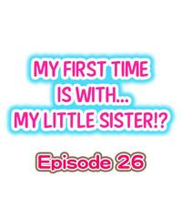 My First Time is with.... My Little Sister?! Ch.26 0